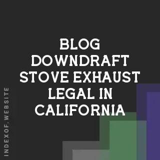 Is a Downdraft Stove Exhaust Legal in California? Code Requirements | Logo - Indexof